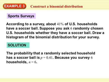 EXAMPLE 3 Construct a binomial distribution Sports Surveys