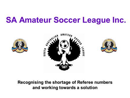 SA Amateur Soccer League Inc. Recognising the shortage of Referee numbers and working towards a solution.