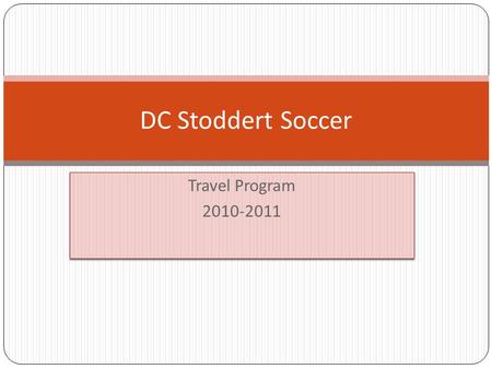 Travel Program 2010-2011 Travel Program 2010-2011 DC Stoddert Soccer.