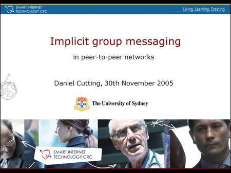 Implicit group messaging in peer-to-peer networks Daniel Cutting, 30th November 2005.