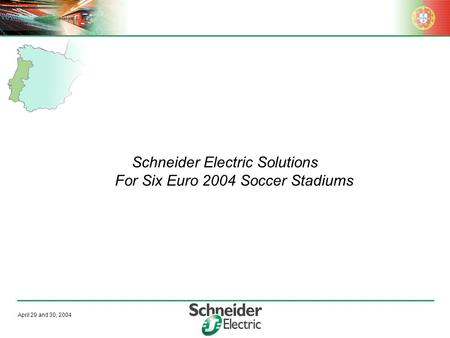 April 29 and 30, 2004 Schneider Electric Solutions For Six Euro 2004 Soccer Stadiums.