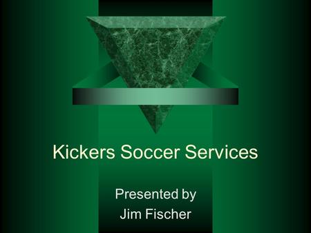 Kickers Soccer Services Presented by Jim Fischer.
