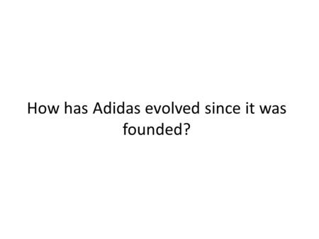 How has Adidas evolved since it was founded?