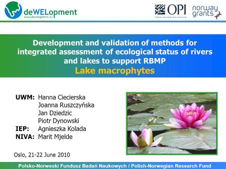 Development and validation of methods for integrated assessment of ecological status of rivers and lakes to support RBMP Lake macrophytes Oslo, 21-22 June.