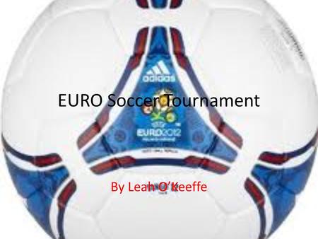 EURO Soccer Tournament By Leah O’Keeffe. History of UEFA Europa League The UEFA Europa League was set up in 1971 as UEFA. The UEFA Cup was preceded by.