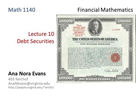 Lecture 10 Debt Securities Ana Nora Evans 403 Kerchof  Math 1140 Financial Mathematics.
