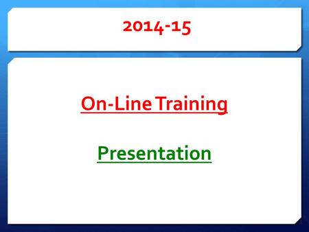 On-Line Training Presentation 2014-15. INSTRUCTIONS Review each of the following slides Find the words printed in GREEN then Email the list of words to: