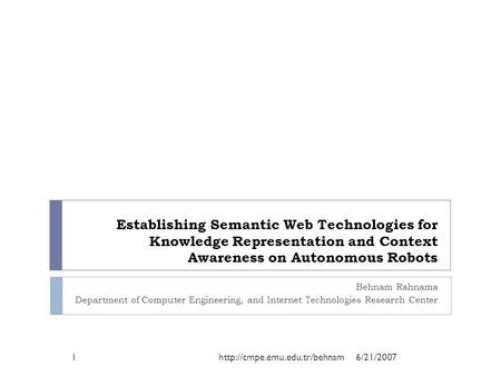 Establishing Semantic Web Technologies for Knowledge Representation and Context Awareness on Autonomous Robots Behnam Rahnama Department of Computer Engineering,