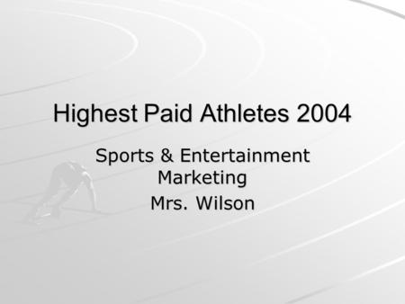 Highest Paid Athletes 2004 Sports & Entertainment Marketing Mrs. Wilson.