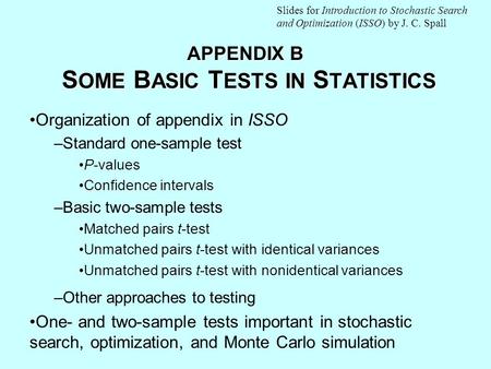 APPENDIX B S OME B ASIC T ESTS IN S TATISTICS Organization of appendix in ISSO –Standard one-sample test P-values Confidence intervals –Basic two-sample.