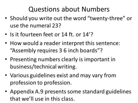 Should you write out the word “twenty-three” or use the numeral 23? Is it fourteen feet or 14 ft. or 14’? How would a reader interpret this sentence: “Assembly.