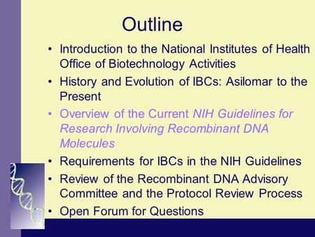 Outline Introduction to the National Institutes of Health Office of Biotechnology Activities History and Evolution of IBCs: Asilomar to the Present Overview.