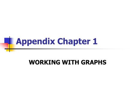 Appendix Chapter 1 WORKING WITH GRAPHS. 1. Positive and Negative Relationships Graphs reveal a positive or negative relationship. A positive relationship.