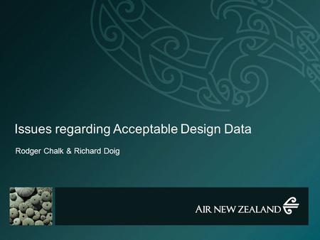 Issues regarding Acceptable Design Data Rodger Chalk & Richard Doig.