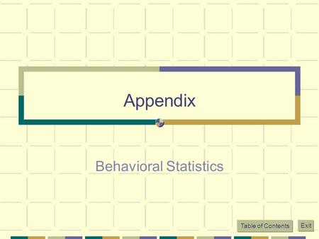 Table of Contents Exit Appendix Behavioral Statistics.
