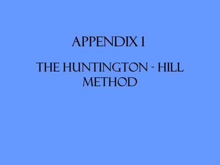Appendix 1 The Huntington - Hill Method. The Huntington-Hill method is easily compared to Webster’s method, although the way we round up or down is quite.
