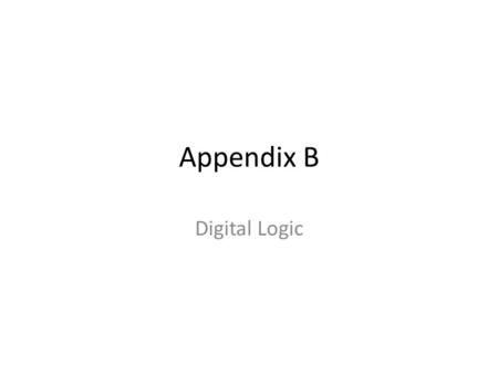 Appendix B Digital Logic. Irvine, Kip R. Assembly Language for Intel-Based Computers, 2003. 2 NOT AND OR XOR NAND NOR Truth Tables Boolean Operators.