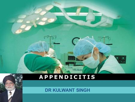 APPENDICITIS DR KULWANT SINGH.