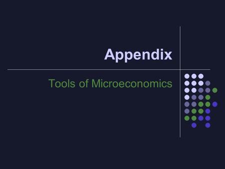 Appendix Tools of Microeconomics. 1. The Marginal Principle Simple decision making rule We first define: Marginal benefit (MB): the benefit of an extra.