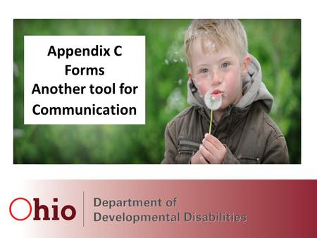 March 2014 Webinars Hosted by DODD and OACB Appendix C Forms Another tool for Communication.