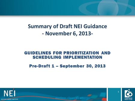 Summary of Draft NEI Guidance - November 6, 2013- GUIDELINES FOR PRIORITIZATION AND SCHEDULING IMPLEMENTATION Pre-Draft 1 – September 30, 2013 1.