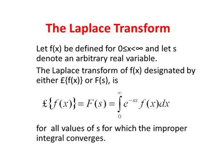 The Laplace Transform Let f(x) be defined for 0≤x