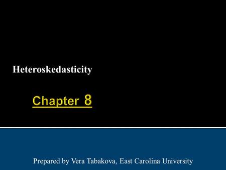 Heteroskedasticity Prepared by Vera Tabakova, East Carolina University.