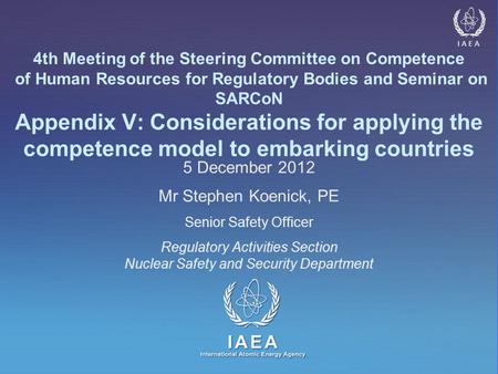 IAEA International Atomic Energy Agency IAEA 4th Meeting of the Steering Committee on Competence of Human Resources for Regulatory Bodies and Seminar on.