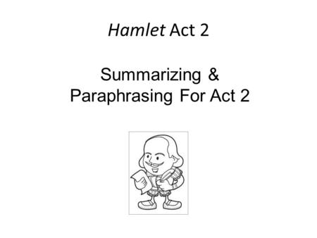 Hamlet Act 2 Summarizing & Paraphrasing For Act 2.
