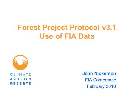 Forest Project Protocol v3.1 Use of FIA Data John Nickerson FIA Conference February 2010.