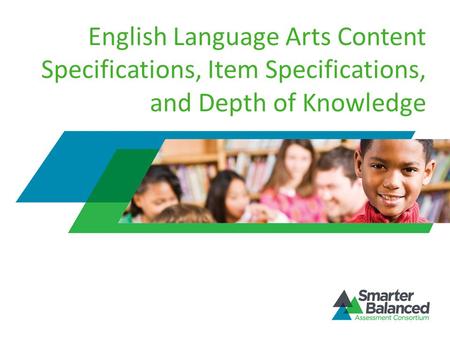 English Language Arts Content Specifications, Item Specifications, and Depth of Knowledge.