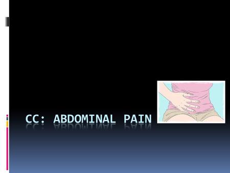 CC: Abdominal pain.