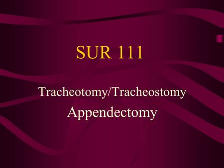 Tracheotomy/Tracheostomy Appendectomy