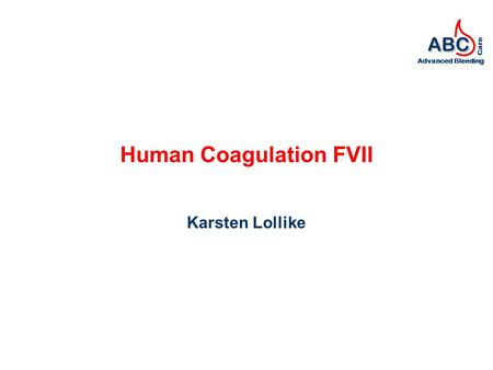 ABC Advanced Bleeding Care Human Coagulation FVII Karsten Lollike.