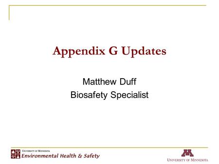 Appendix G Updates Matthew Duff Biosafety Specialist.