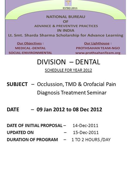 DIVISION – DENTAL SCHEDULE FOR YEAR 2012 SUBJECT – Occlussion, TMD & Orofacial Pain Diagnosis Treatment Seminar DATE – 09 Jan 2012 to 08 Dec 2012 DATE.