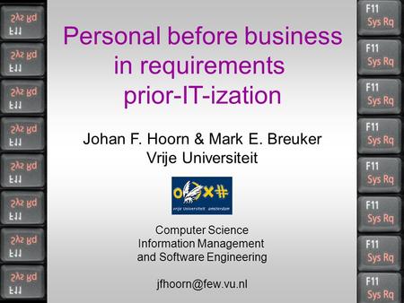 Personal before business in requirements prior-IT-ization Johan F. Hoorn & Mark E. Breuker Vrije Universiteit Computer Science Information Management and.