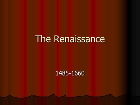 The Renaissance 1485-1660.