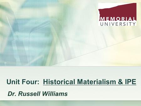 Unit Four: Historical Materialism & IPE Dr. Russell Williams.