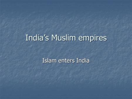 India’s Muslim empires Islam enters India. After the Gupta empire fell in 550, rival princes battled for control.After the Gupta empire fell in 550, rival.
