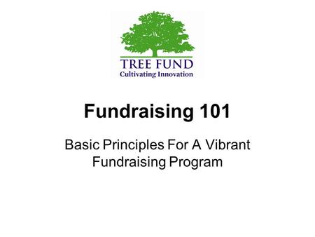 Fundraising 101 Basic Principles For A Vibrant Fundraising Program.