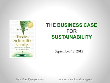 THE BUSINESS CASE FOR SUSTAINABILITY  September 12, 2012.