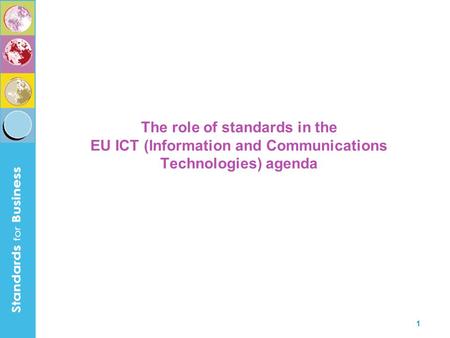 1 The role of standards in the EU ICT (Information and Communications Technologies) agenda.