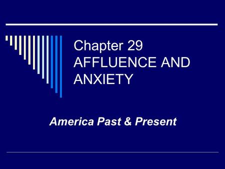 Chapter 29 AFFLUENCE AND ANXIETY America Past & Present.