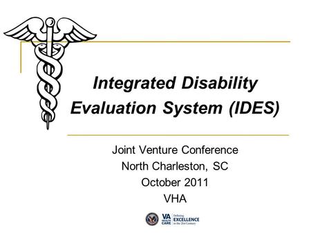 Integrated Disability Evaluation System (IDES) Joint Venture Conference North Charleston, SC October 2011 VHA.