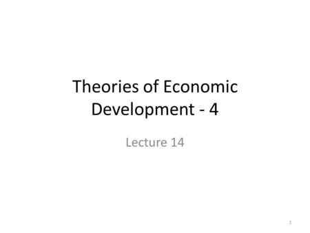 Theories of Economic Development - 4 Lecture 14 1.