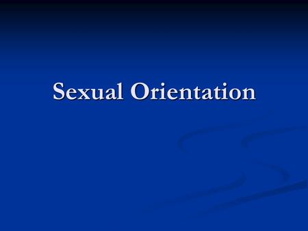 Sexual Orientation. Important Dates 1924 Society of Human Rights-1 st gay organization 1963 Illinois decriminalizes homosexual acts between consenting.
