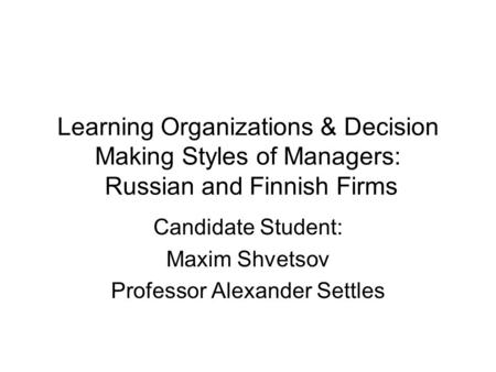 Candidate Student: Maxim Shvetsov Professor Alexander Settles