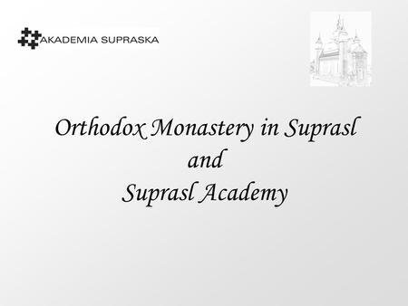 Orthodox Monastery in Suprasl and Suprasl Academy.