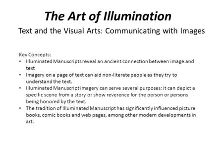 The Art of Illumination Text and the Visual Arts: Communicating with Images Key Concepts: Illuminated Manuscripts reveal an ancient connection between.